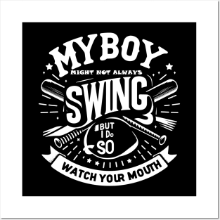 My Boy Might Not Always Swing But I Do So Watch Your Mouth Posters and Art